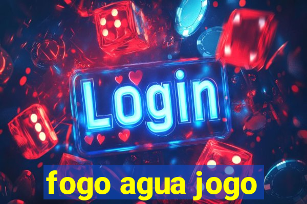 fogo agua jogo