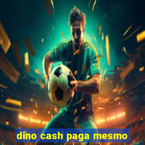 dino cash paga mesmo