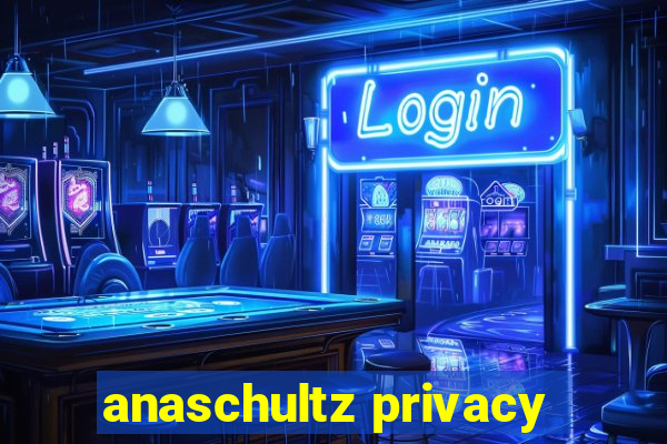 anaschultz privacy