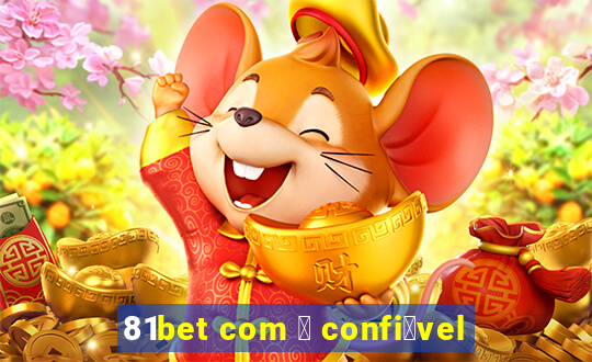 81bet com 茅 confi谩vel