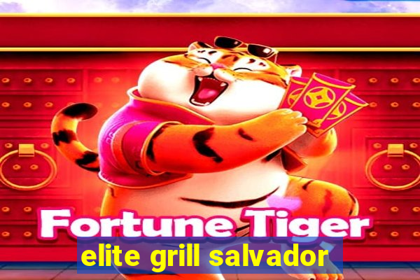 elite grill salvador