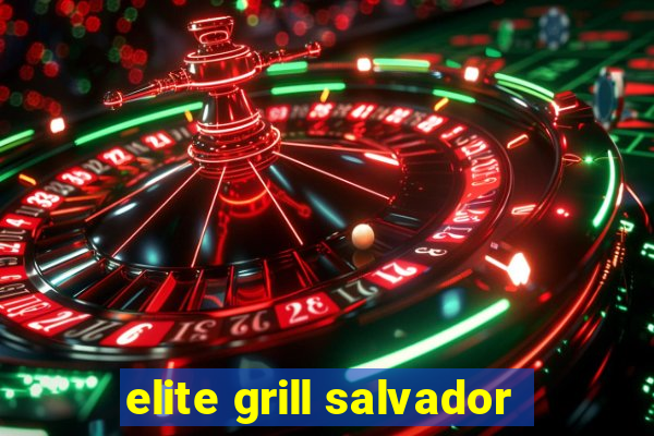 elite grill salvador