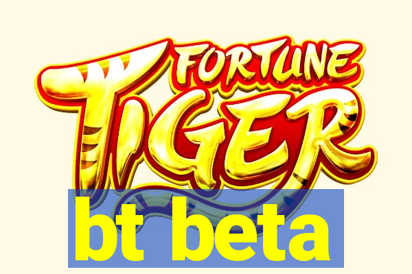 bt beta