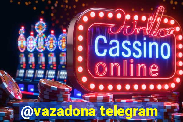 @vazadona telegram