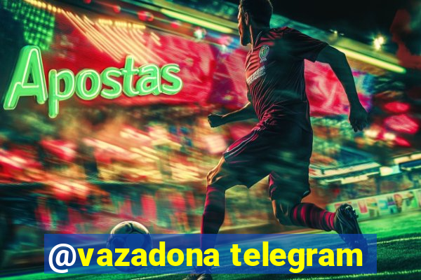 @vazadona telegram