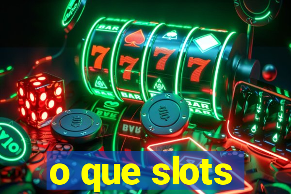 o que slots