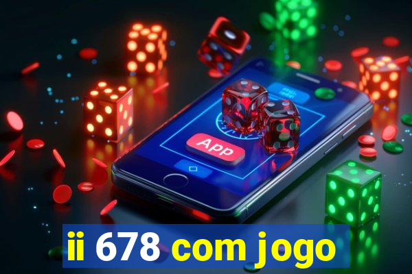 ii 678 com jogo