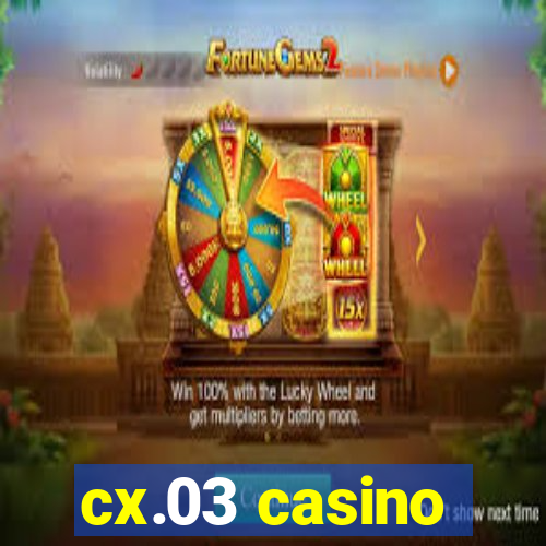 cx.03 casino