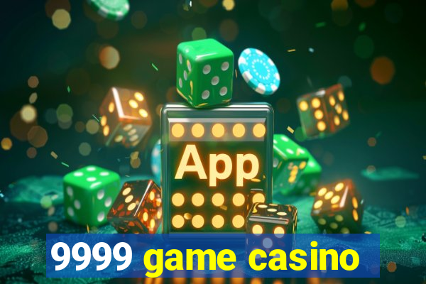 9999 game casino