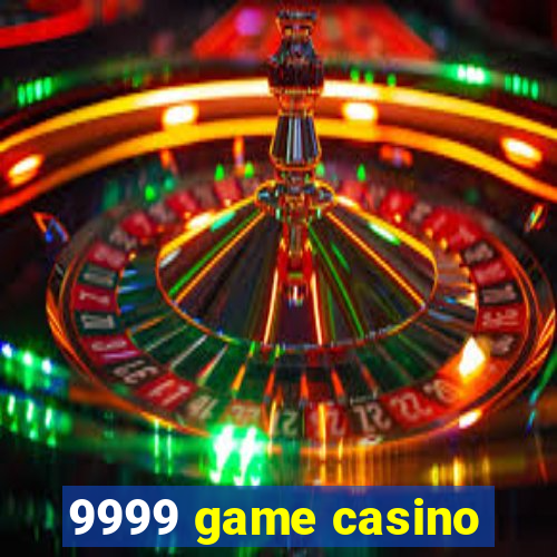 9999 game casino