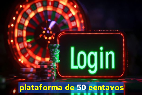 plataforma de 50 centavos