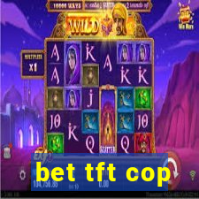 bet tft cop