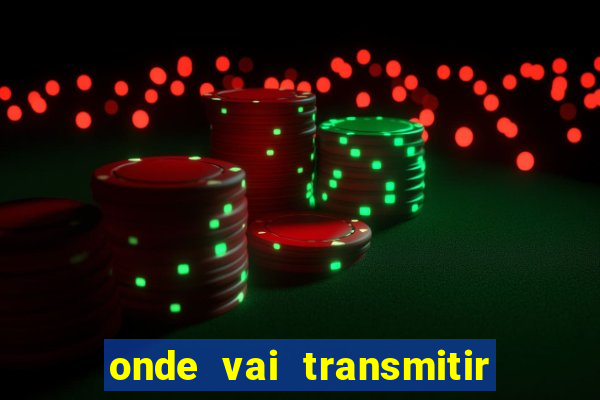 onde vai transmitir o jogo do brasil hoje