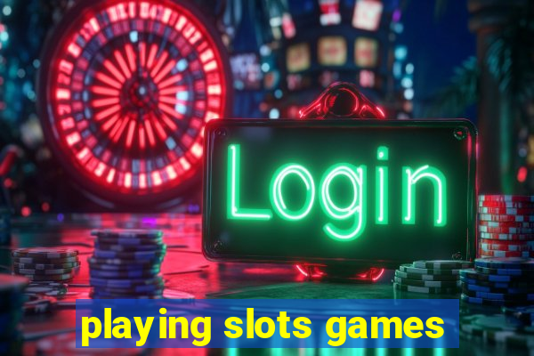 playing slots games