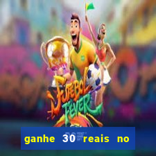 ganhe 30 reais no cadastro cassino