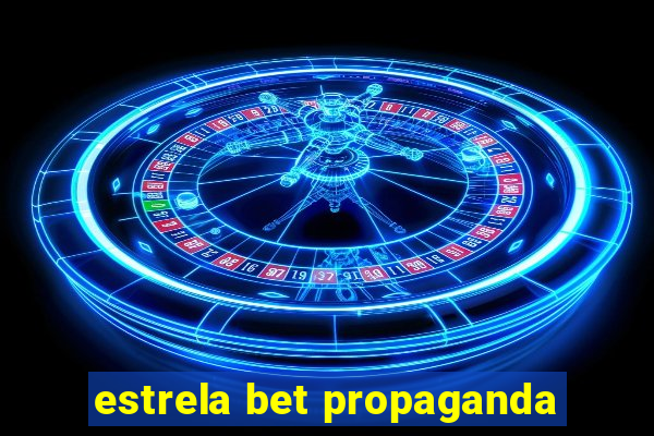 estrela bet propaganda