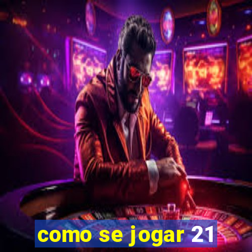 como se jogar 21