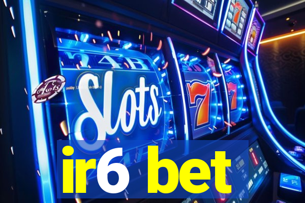 ir6 bet