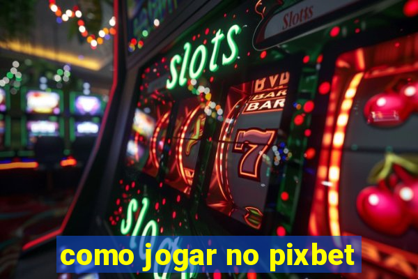 como jogar no pixbet