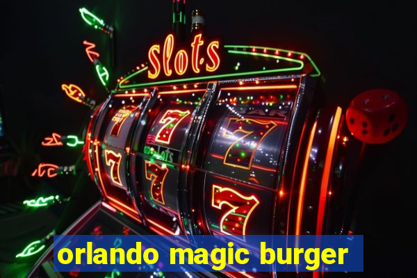 orlando magic burger