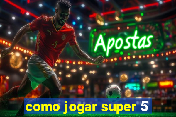 como jogar super 5