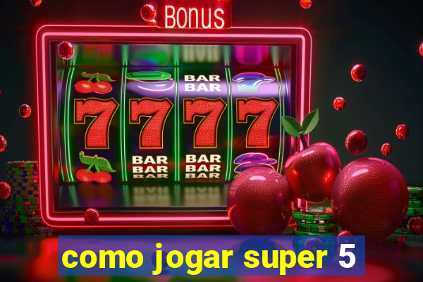 como jogar super 5