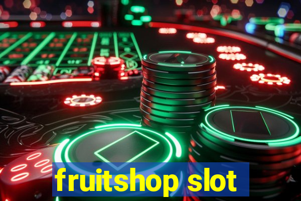 fruitshop slot