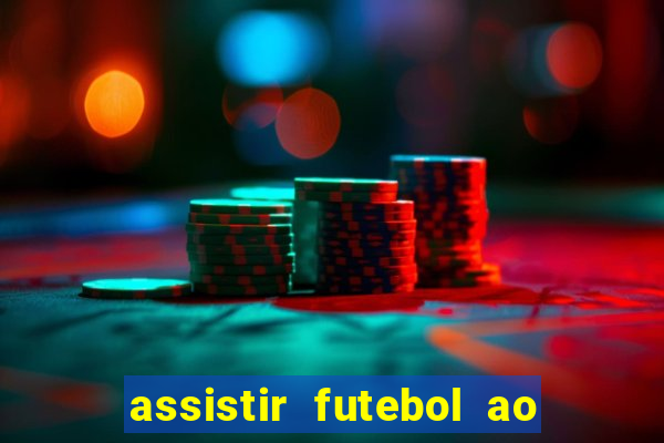 assistir futebol ao vivo sem travar