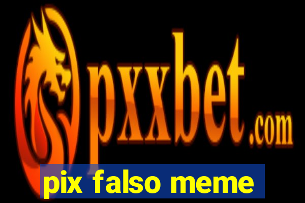 pix falso meme