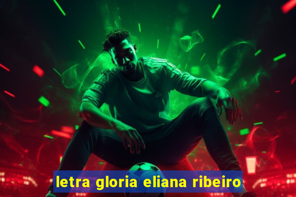 letra gloria eliana ribeiro