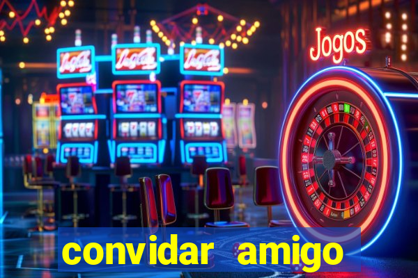 convidar amigo estrela bet