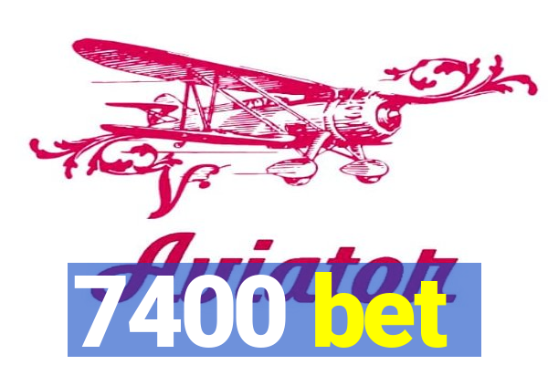 7400 bet