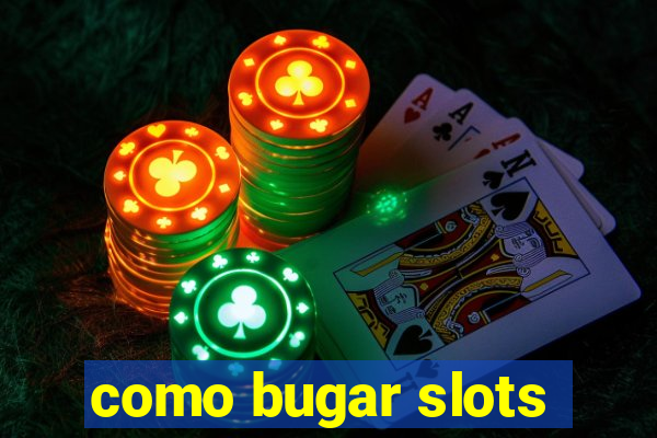 como bugar slots