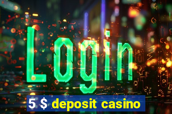 5 $ deposit casino