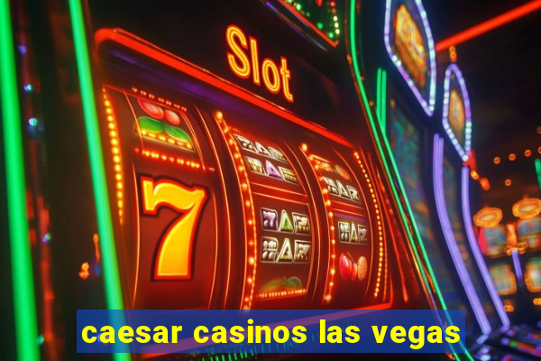 caesar casinos las vegas