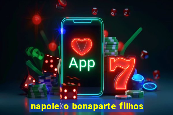 napole茫o bonaparte filhos