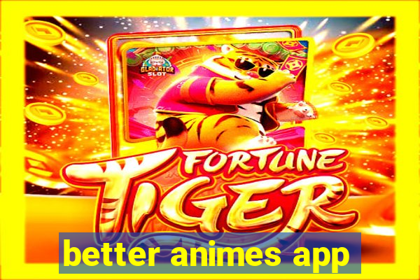 better animes app