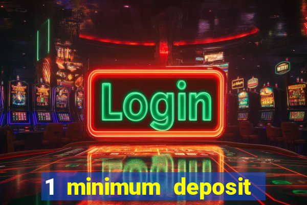 1 minimum deposit mobile casino