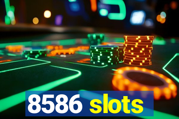 8586 slots