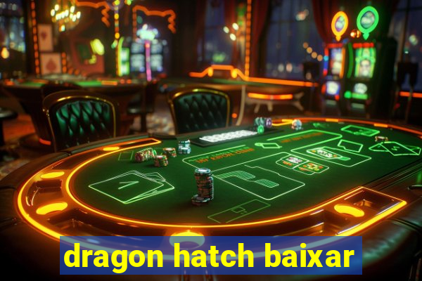 dragon hatch baixar