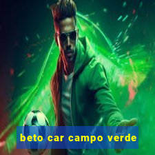 beto car campo verde