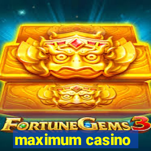 maximum casino