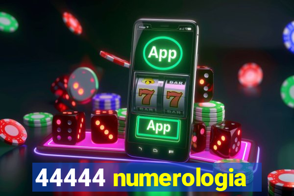 44444 numerologia