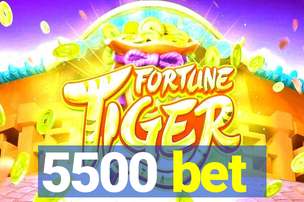 5500 bet