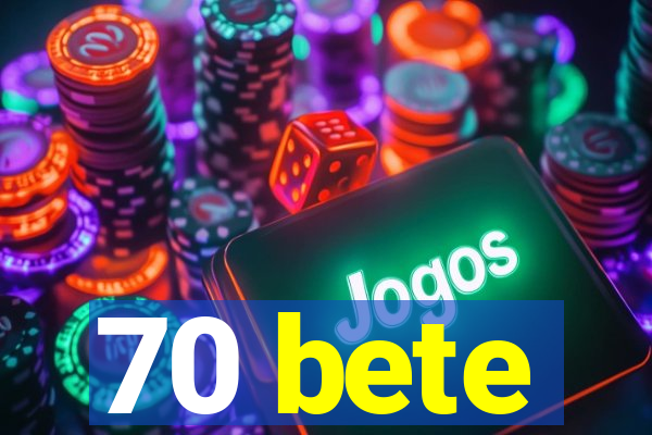 70 bete