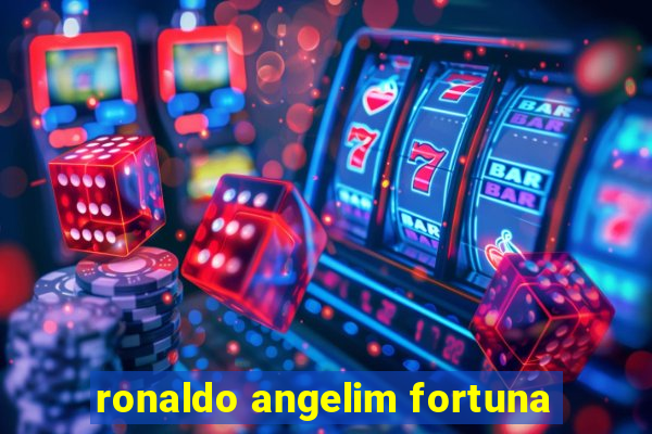 ronaldo angelim fortuna