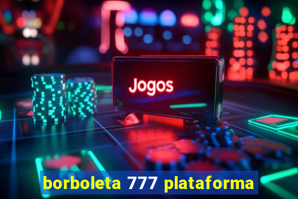 borboleta 777 plataforma