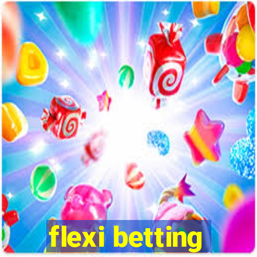 flexi betting