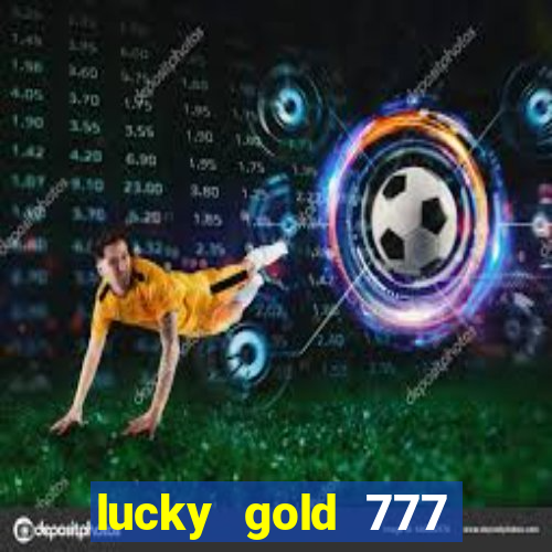 lucky gold 777 paga mesmo