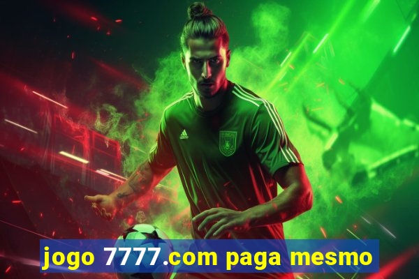 jogo 7777.com paga mesmo